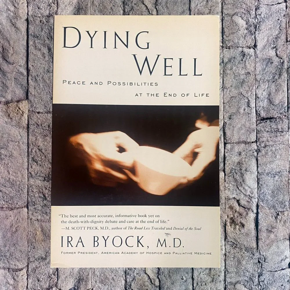 Dying Well by Ira Byock M.D. Peace & Possibilities Copyright 1997